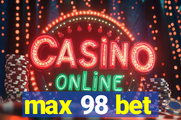 max 98 bet